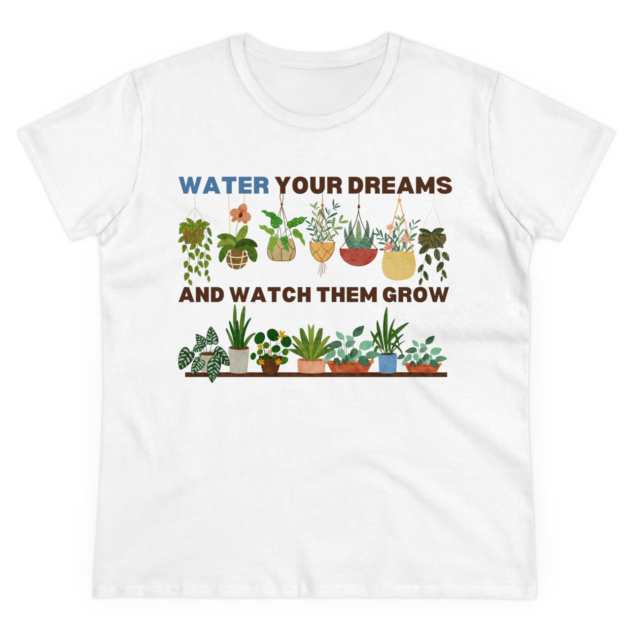 "Water Your Dreams and Watch Them Grow" - Women's Midweight Cotton Tee