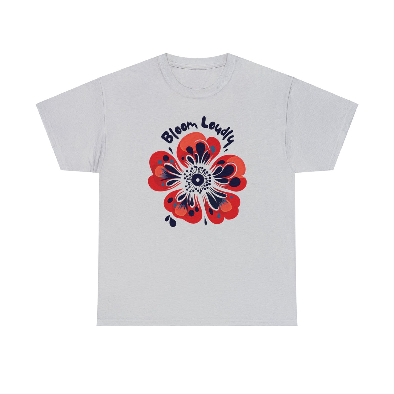 "Bloom Loudly" - Unisex Heavy Cotton Tee