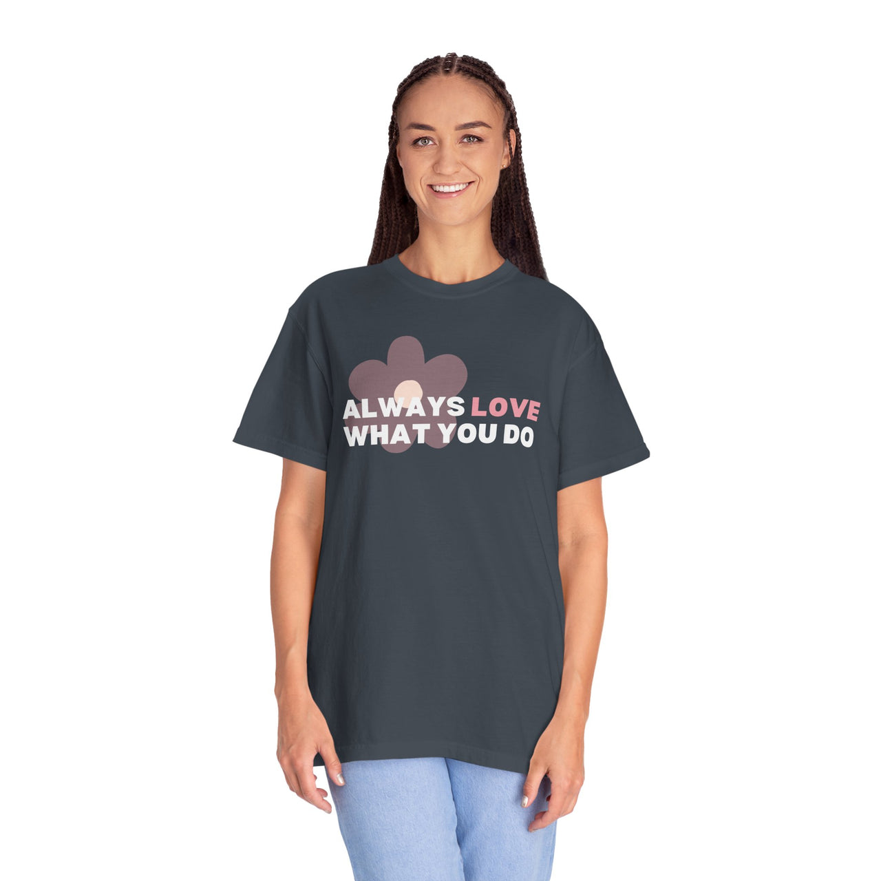 "Always Love What You Do" Unisex Garment-Dyed T-shirt