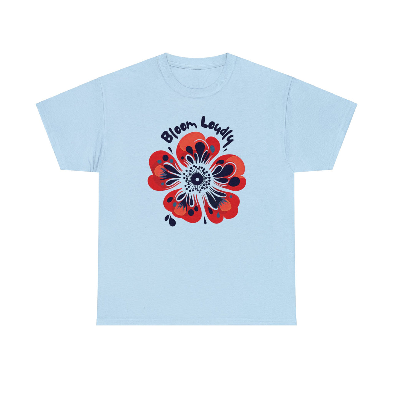 "Bloom Loudly" - Unisex Heavy Cotton Tee