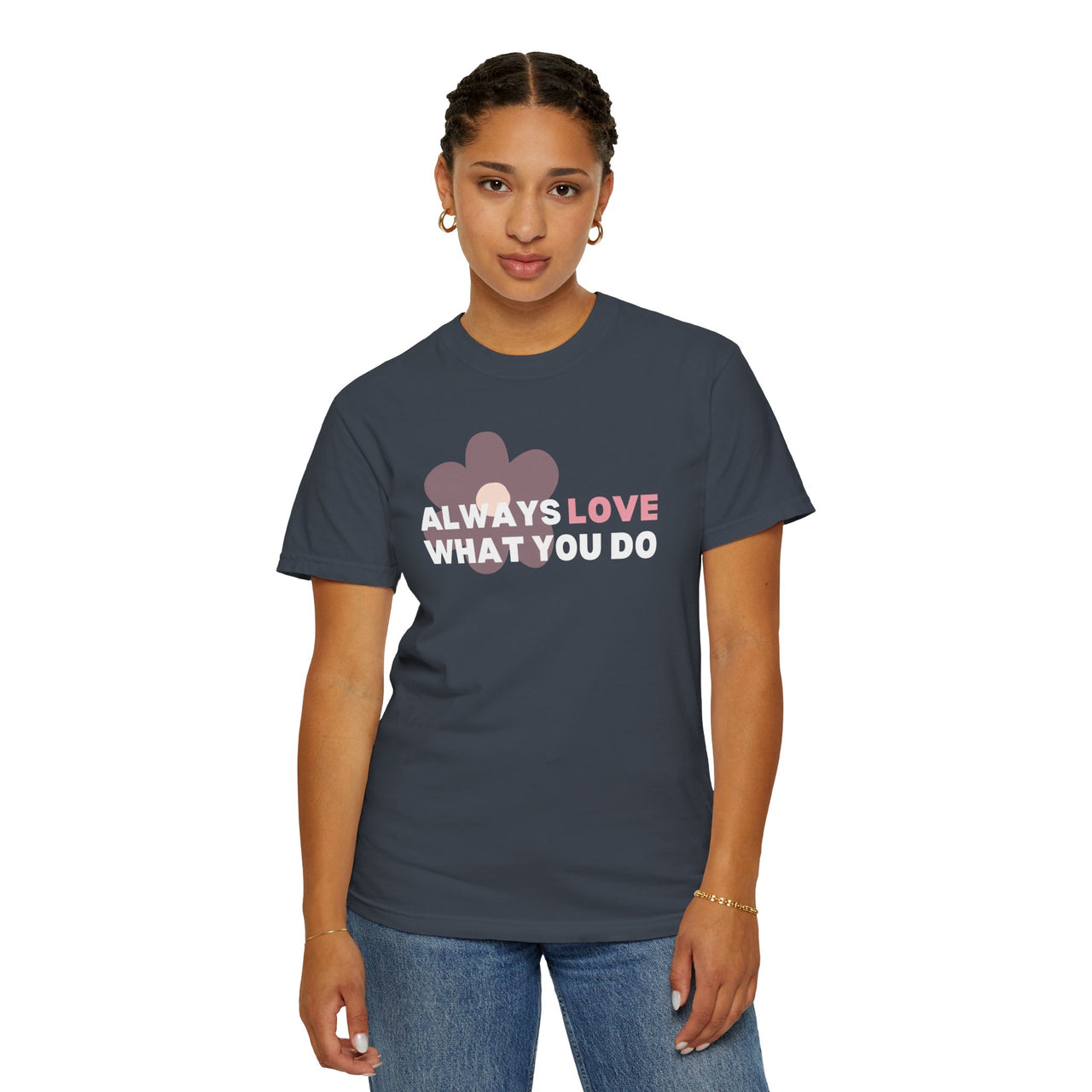 "Always Love What You Do" Unisex Garment-Dyed T-shirt