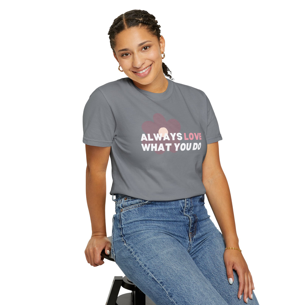 "Always Love What You Do" Unisex Garment-Dyed T-shirt