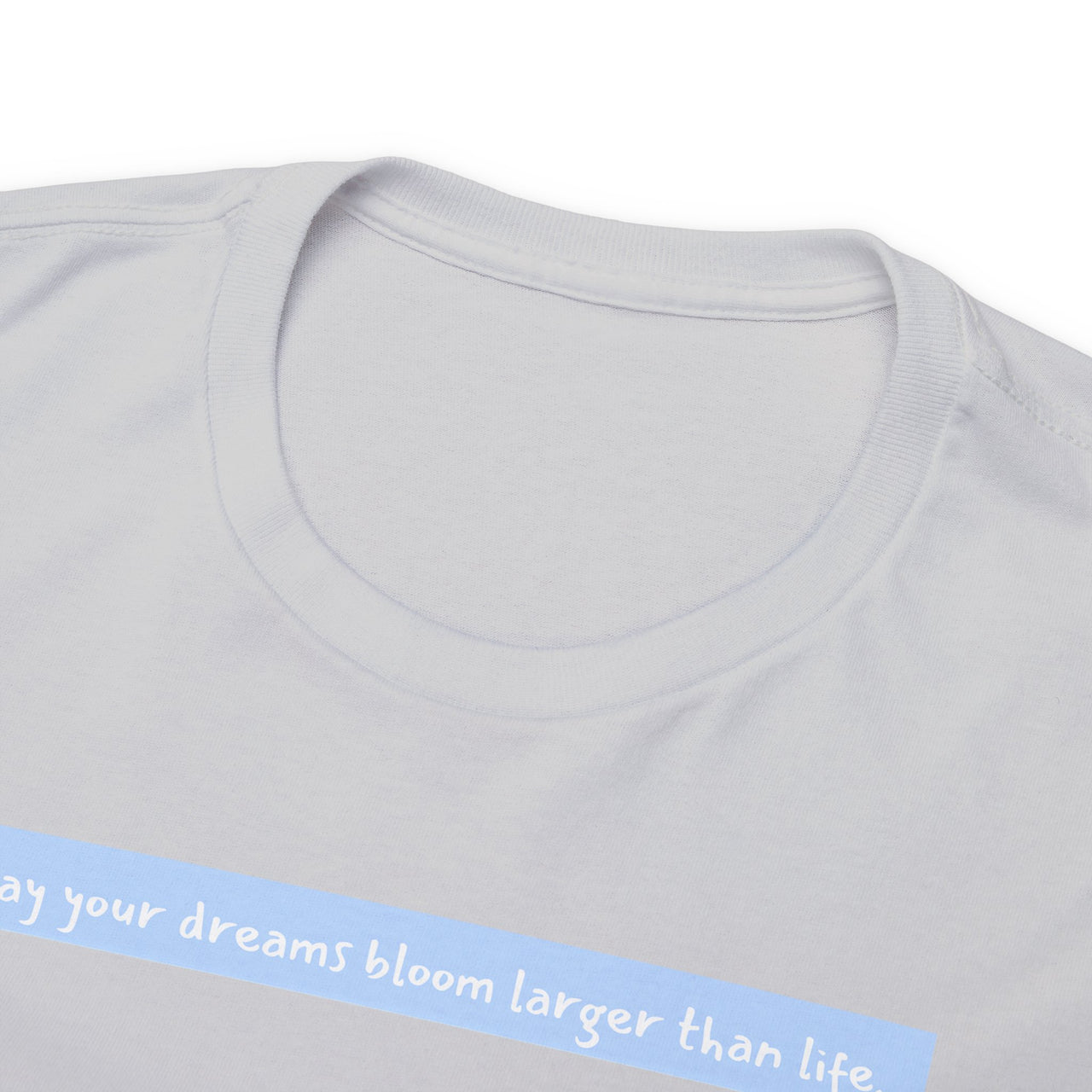 "May your dreams bloom larger than life." Unisex Heavy Cotton Tee