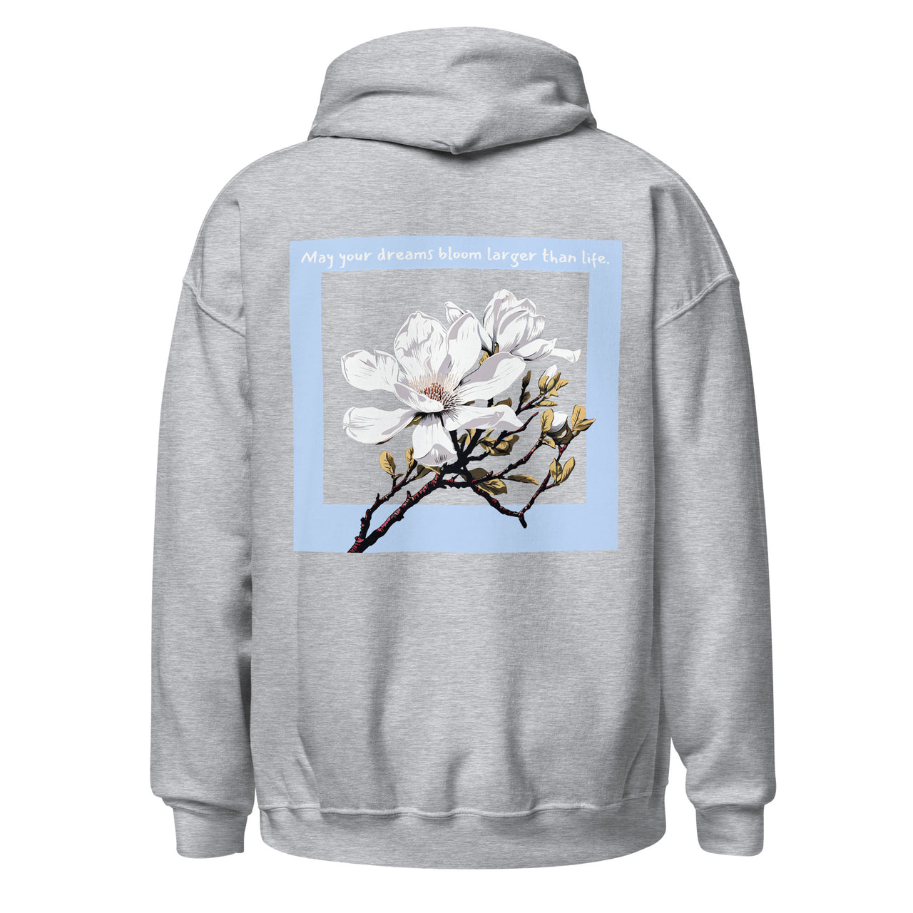 "May your dreams bloom larger than life." Unisex Hoodie