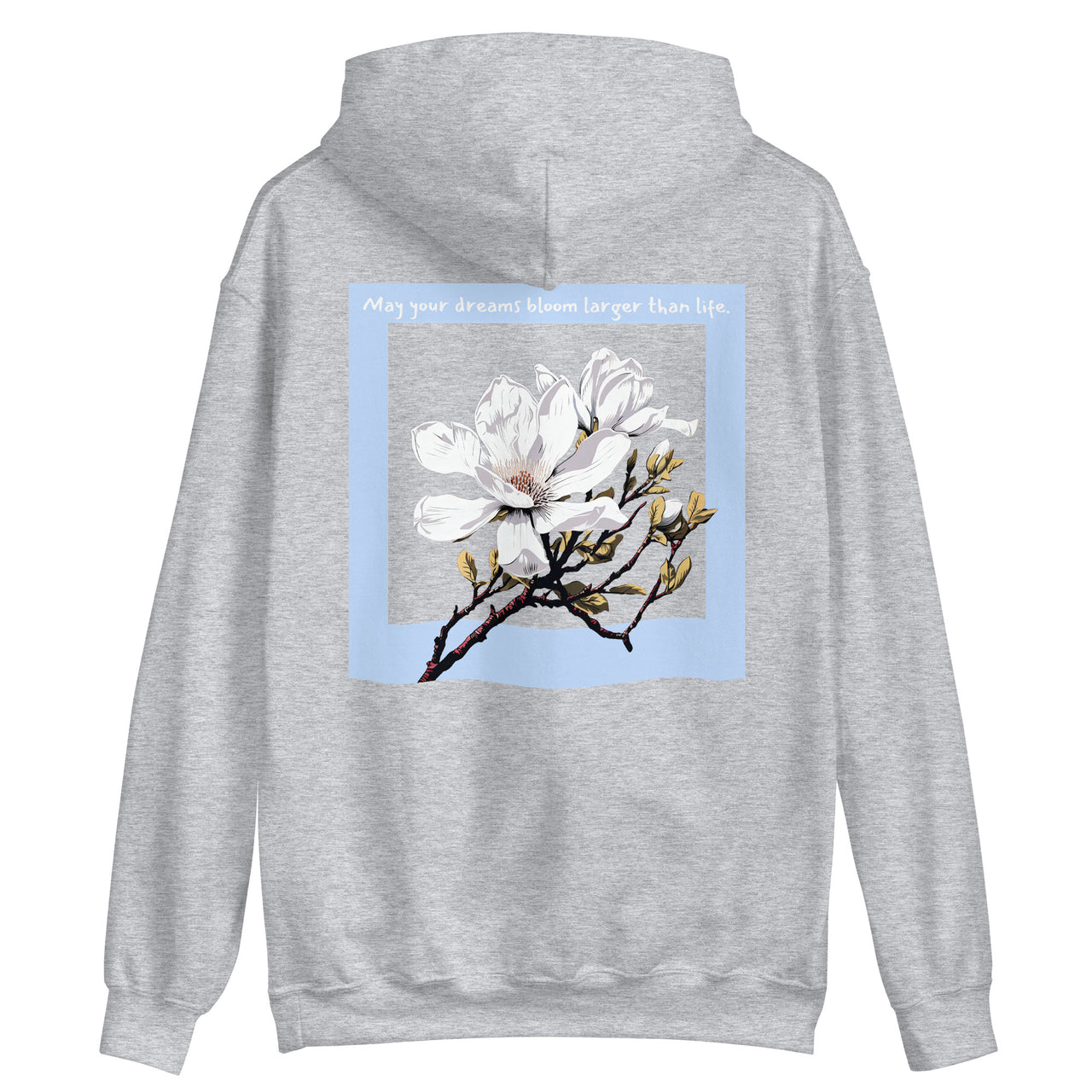 "May your dreams bloom larger than life." Unisex Hoodie